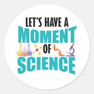 Let's Have A Moment Of Science Classic Round Sticker
