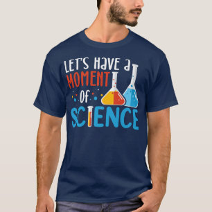 Let's have a moment of science funny gift science  T-Shirt