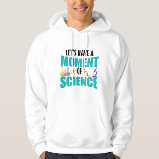 Let's Have A Moment Of Science Hoodie