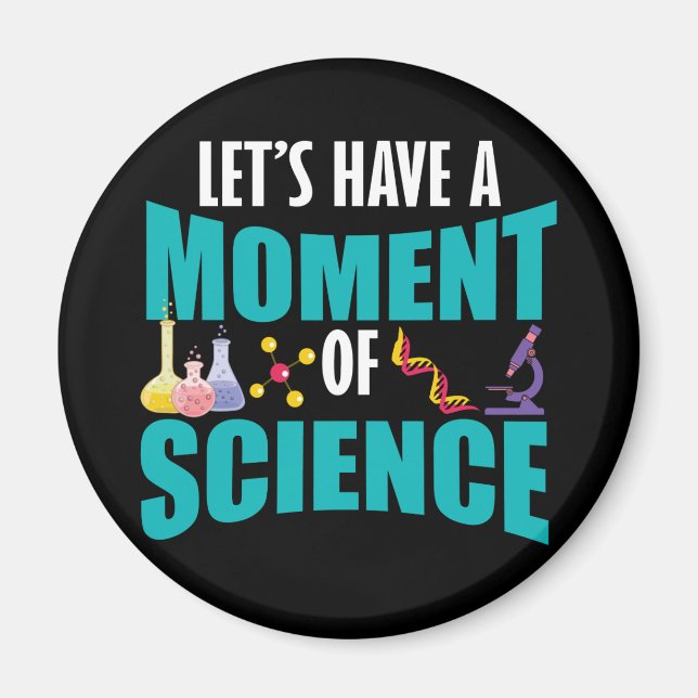 Let's Have A Moment Of Science Magnet (Front)