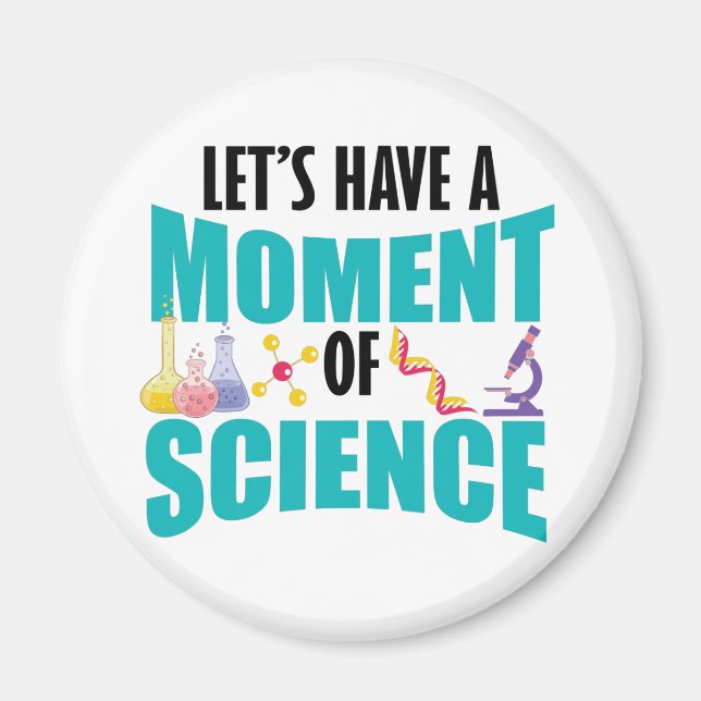 Let's Have A Moment Of Science Magnet (Front)