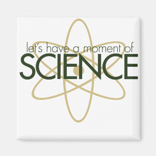 Let's have a moment of SCIENCE Magnet