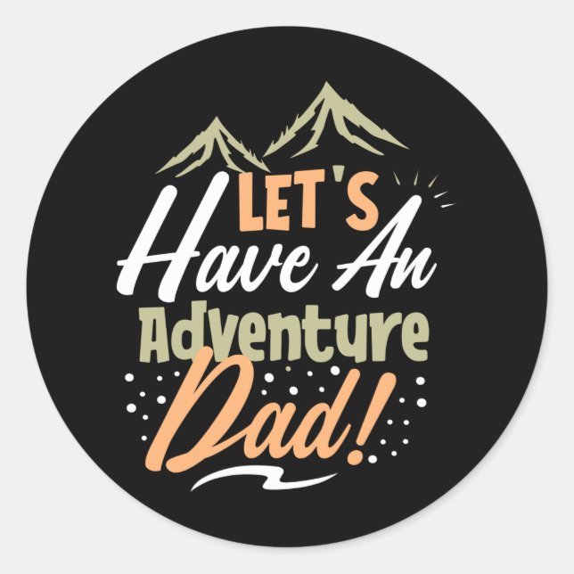Let's Have an Adventure Dad Classic Round Sticker (Front)