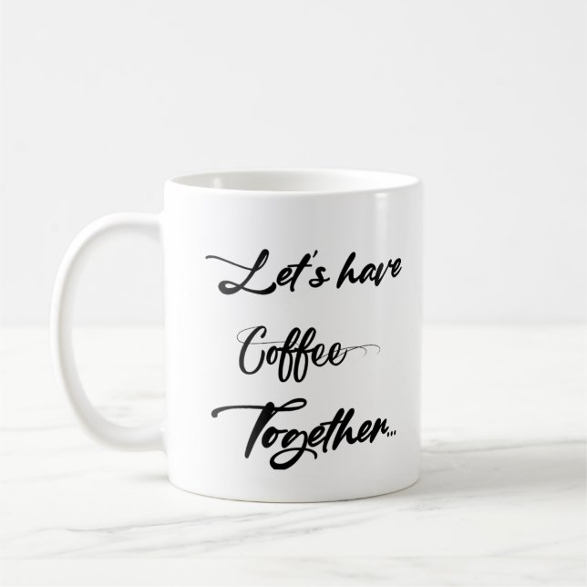 Let's Have Coffee Together Coffee Mug (Left)