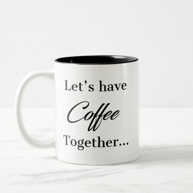 Let's Have Coffee Together For The Rest  Two-Tone Coffee Mug (Left)