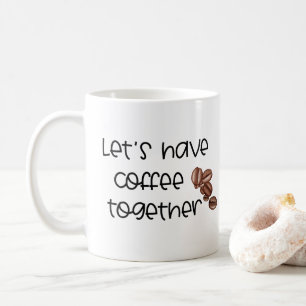 Let's Have Coffee Together...Name Couples Coffee Mug