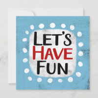 Let's Have Fun Greeting Card