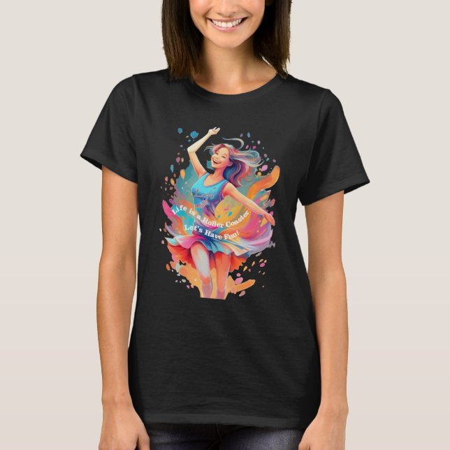 Let's Have Fun,Life a Roller Coaster T-Shirt (Front)