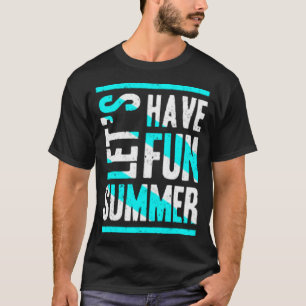Let's have fun summer T-Shirt