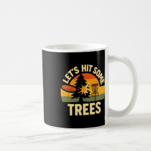 Lets Hit Some Trees Disc Golfing Humour Sport Comp Coffee Mug