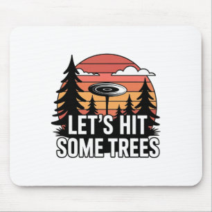 Lets Hit Some Trees Funny Disc Golf Enthusiast Spo Mouse Pad