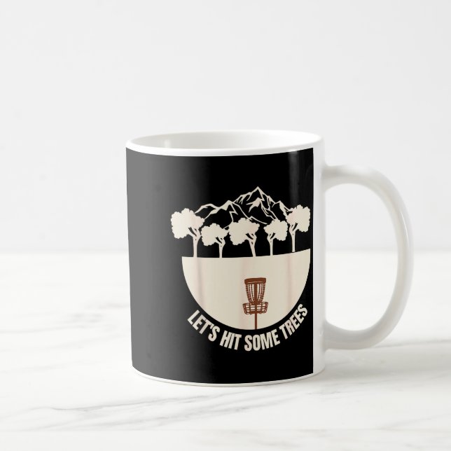 Let's Hit Some Trees Funny Disc Golf Lovers Disc G Coffee Mug (Right)