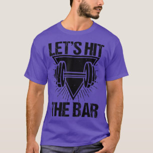 Let's Hit The Bar Weight Lifting Funny Gym Fitness T-Shirt