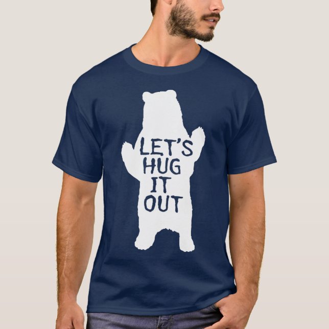 Lets Hug It Out  Funny Bear Hug T-Shirt (Front)