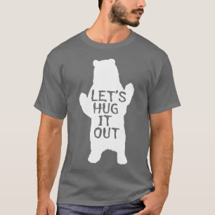 Let's Hug It Out  Funny Bear Hug  T-Shirt