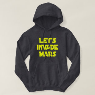 Let's Invade Mars Hoodie
