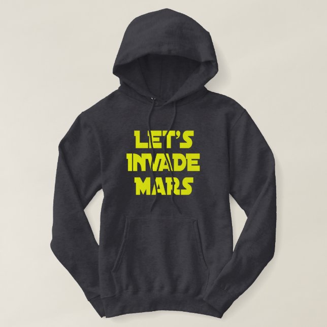 Let's Invade Mars     Hoodie (Design Front)