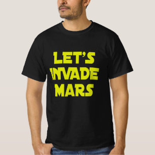 Let's Invade Mars T-Shirt