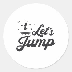 Let's Jump Trampoline Gymnast Funny Trampolining Classic Round Sticker