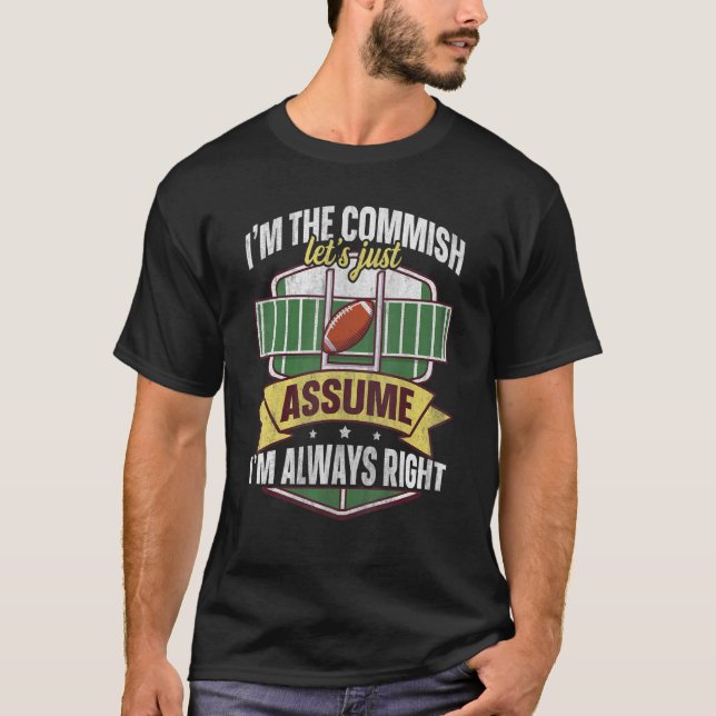 Lets Just Assume Im Always Right Fantasy Football  T-Shirt (Front)