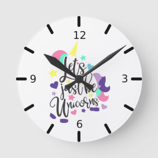 Lets Just Be Unicorns Round Clock