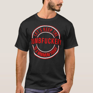 Lets Keep the Dumbfuckery to A Minimum Today 11 T-Shirt