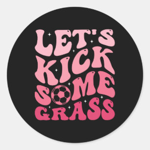 Let's Kick Some Gr Classic Round Sticker