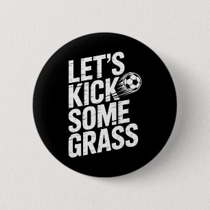 Let's Kick Some Gr Funny Soccer Lover Player Footl 6 Cm Round Badge
