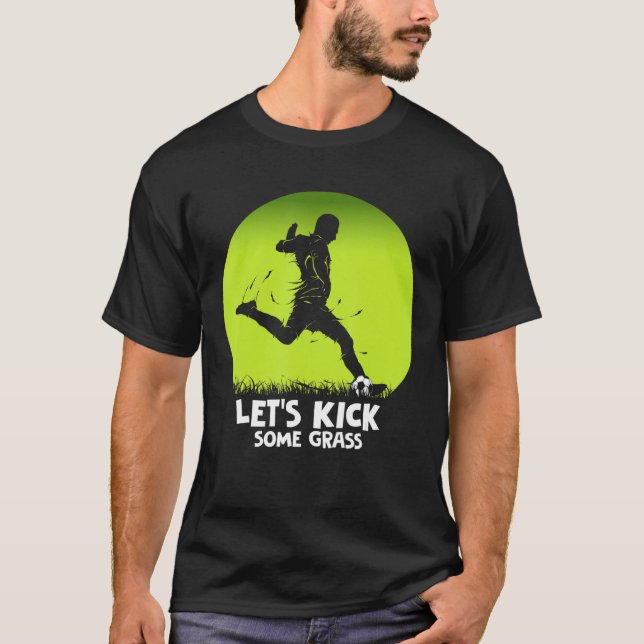 Let's Kick Some Grass Soccer Player Pun T-Shirt (Front)