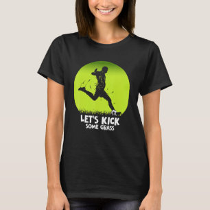 Let's Kick Some Grass Soccer Player Pun T-Shirt