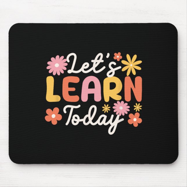 Let's Learn Today Teacher Motivational Sayings Ins Mouse Pad (Front)