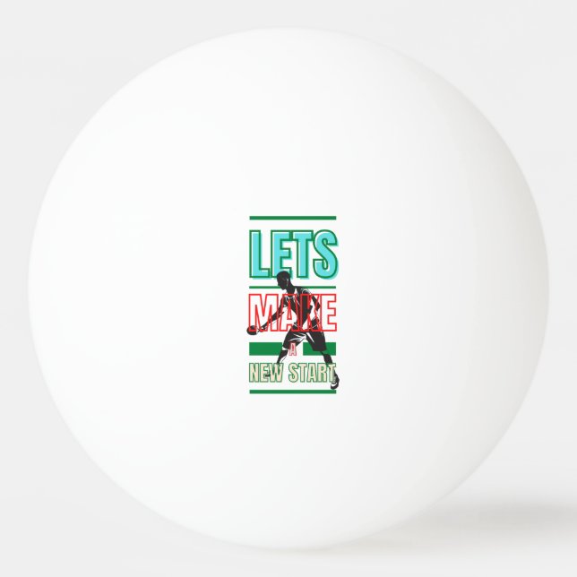 Lets Make A New Start Ping Pong Paddle Ping Pong Ball (Front)