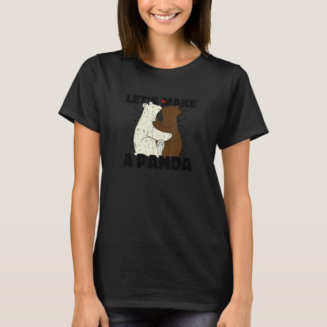 Let's Make A Panda    And Witty T-Shirt (Front)