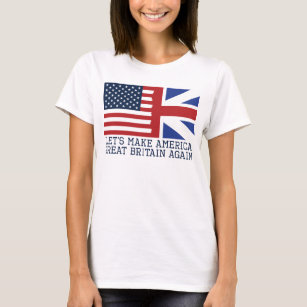Let's Make America Great Britain Again - Funny T-Shirt