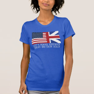 Let's Make America Great Britain Again - Funny T-Shirt