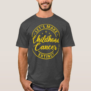 Let's Make Childhood Cancer Extinct836 T-Shirt