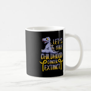 Let's Make Childhood Cancer Extinct Again Cancer A Coffee Mug