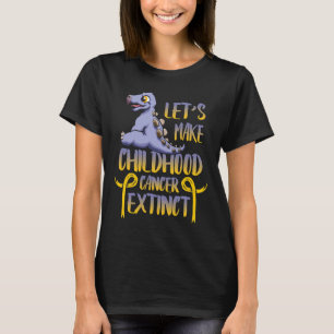 Let's Make Childhood Cancer Extinct Again Cancer A T-Shirt