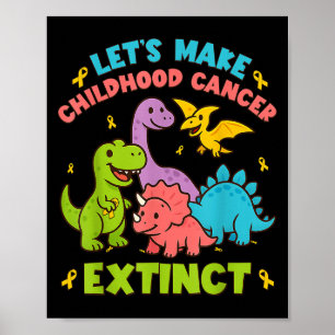 Let's Make Childhood Cancer Extinct Dinosaurs Wear Poster