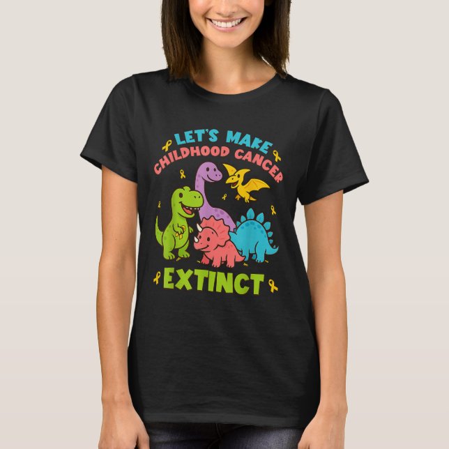 Let's Make Childhood Cancer Extinct Dinosaurs Wear T-Shirt (Front)