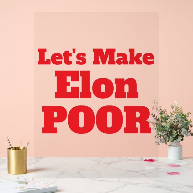 Let's Make Elon Poor, Restore America Acrylic Sign (Wedding)