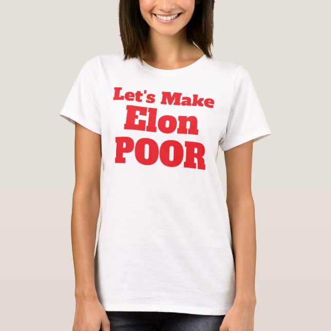 Let's Make Elon Poor, Restore America T-Shirt (Front)