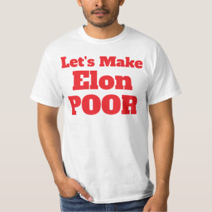 Let's Make Elon Poor, Restore America T-Shirt
