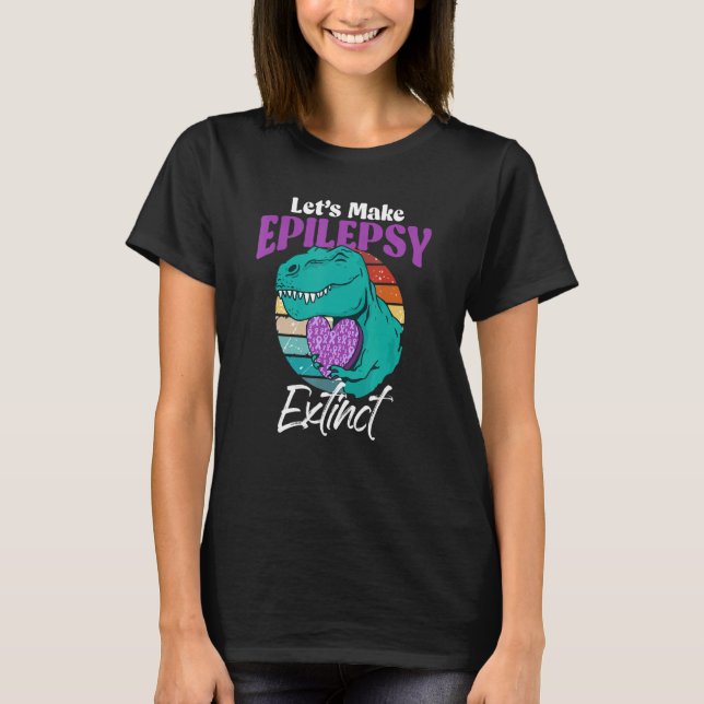 Lets Make Epilepsy Extinct T Rex Dinosaur Lover T-Shirt (Front)