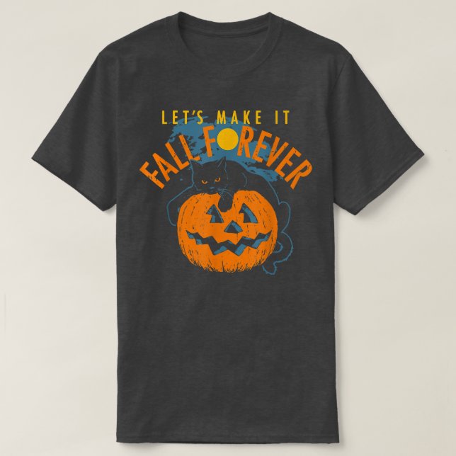 Lets Make It Fall Forever Pumpkin Black Cat Hallow T-Shirt (Design Front)