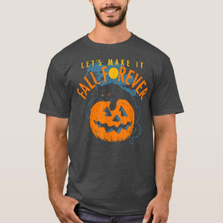 Lets Make It Fall Forever Pumpkin Black Cat Hallow T-Shirt