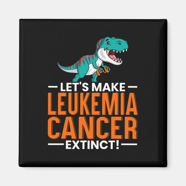 Let's Make Leukaemia Cancer Extinct Dinosaur Lover Magnet (Front)