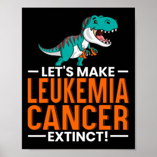 Let's Make Leukaemia Cancer Extinct Dinosaur Lover Poster