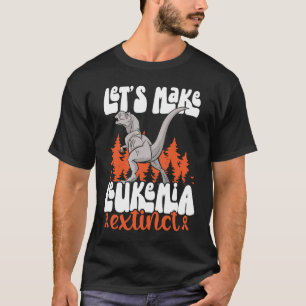 Let's Make Leukemia Extinct Dinosaur Leukemia Awar T-Shirt