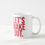 Let's Make Out Coffee Mug<br><div class="desc">Let's Make Out Coffee Mug</div>